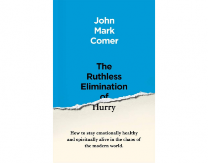 The Ruthless Elimination of Hurry by John Mark Comer