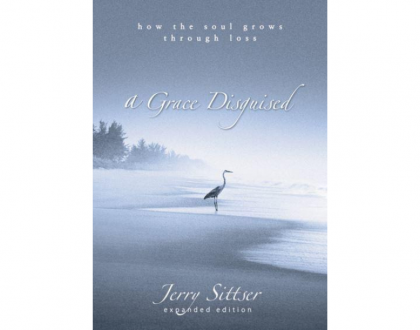 Grace Disguised: How the Soul Grows Through Loss by Jerry Sittser