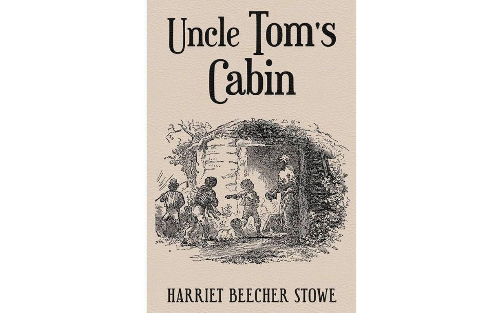 Uncle Tom’s Cabin by Harriet Beecher Stowe