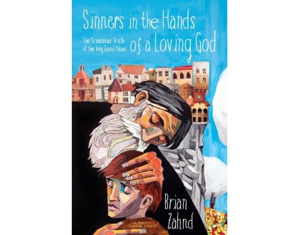 Sinners in the Hands of a Loving God by Brian Zahnd